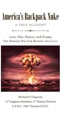Americká atomová bomba v batohu: Pravdivý příběh: Mise byla daleko za hranicí povolání! - America's Backpack Nuke: A True Account: Love, War, History and Drama - The Mission Was Far Beyond the Call!