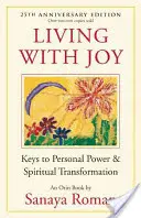 Žít s radostí: Klíče k osobní síle a duchovní transformaci: Klíče k osobní síle a duchovní transformaci. - Living with Joy: Keys to Personal Power & Spiritual Transformation
