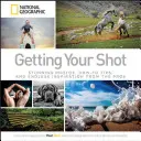 Získejte svůj záběr: Vydejte se na cestu: Ohromující fotografie, tipy a nekonečná inspirace od profesionálů - Getting Your Shot: Stunning Photos, How-To Tips, and Endless Inspiration from the Pros