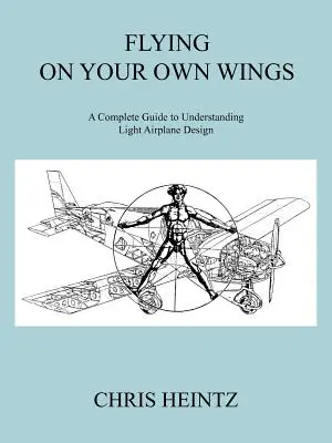 Létání na vlastních křídlech: Kompletní průvodce porozuměním konstrukce lehkých letadel - Flying on Your Own Wings: A Complete Guide to Understanding Light Airplane Design