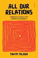 Všechny naše vztahy - Trauma původních obyvatel ve stínu kolonialismu - All Our Relations - Indigenous trauma in the shadow of colonialism