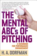 Mentální abeceda nadhozu: Příručka pro zlepšení výkonu - The Mental ABCs of Pitching: A Handbook for Performance Enhancement