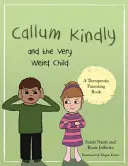 Callum Kindly a velmi podivné dítě: Příběh o tom, jak sdílet domov s novým dítětem - Callum Kindly and the Very Weird Child: A Story about Sharing Your Home with a New Child