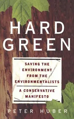Tvrdá zelená: Záchrana životního prostředí před environmentalisty: konzervativní manifest - Hard Green: Saving the Environment from the Environmentalists a Conservative Manifesto