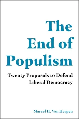 Konec populismu: Dvacet návrhů na obranu liberální demokracie: Konec populismu: Dvacet návrhů na obranu liberální demokracie - The End of Populism: Twenty Proposals to Defend Liberal Democracy