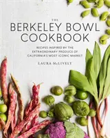 The Berkeley Bowl Cookbook (Kuchařka z Berkeleyské mísy): Recepty inspirované výjimečnými produkty z nejznámějšího kalifornského trhu - The Berkeley Bowl Cookbook: Recipes Inspired by the Extraordinary Produce of California's Most Iconic Market