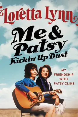 Me & Patsy Kickin' Up Dust: Moje přátelství s Patsy Cline - Me & Patsy Kickin' Up Dust: My Friendship with Patsy Cline