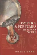 Kosmetika a parfémy v římském světě - Cosmetics & Perfumes in the Roman World