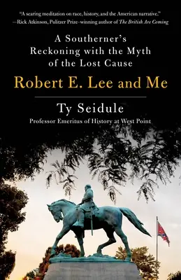 Robert E. Lee a já: Lee Lee a já: zúčtování Jižana s mýtem ztracené příčiny (A Southner's Reckoning with the Myth of Lost Cause) - Robert E. Lee and Me: A Southerner's Reckoning with the Myth of the Lost Cause