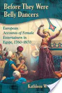 Než se staly břišními tanečnicemi: V letech 1760-1870 se v Egyptě objevovaly evropské zprávy o zábavních umělkyních. - Before They Were Belly Dancers: European Accounts of Female Entertainers in Egypt, 1760-1870