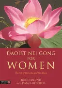 Taoistický Nei Gong pro ženy: Umění lotosu a měsíce - Daoist Nei Gong for Women: The Art of the Lotus and the Moon