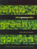 Mikrozelená zahrada: Průvodce pěstováním zeleniny pro labužníky v interiéru - Microgreen Garden: An Indoor Grower's Guide to Gourmet Greens