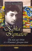 Koka Ignatov - Život a doba proslulého gruzínského umělce - Koka Ignatov - The Life & Times of a Renowned Georgian Artist