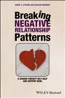 Prolomení negativních vztahových vzorců: Kniha pro svépomoc a podporu při terapii schématy - Breaking Negative Relationship Patterns: A Schema Therapy Self-Help and Support Book