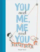 Ty a já, já a ty: (Dětské knihy pro sourozence, Dárek pro bratry). - You and Me, Me and You: Brothers: (Kids Books for Siblings, Gift for Brothers)