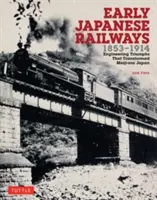 Rané japonské železnice 1853-1914: Inženýrské triumfy, které proměnily Japonsko éry Meidži - Early Japanese Railways 1853-1914: Engineering Triumphs That Transformed Meiji-Era Japan