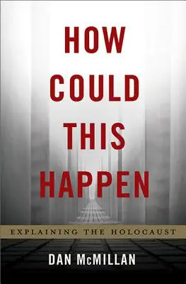 Jak se to mohlo stát: Vysvětlení holocaustu - How Could This Happen: Explaining the Holocaust