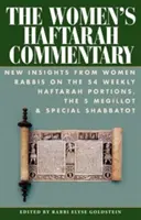 Komentář k Haftáře pro ženy: Šabat: Nové pohledy rabínů a rabínek na 54 týdenních porcí haftary, 5 megilot a zvláštní šabaty - The Women's Haftarah Commentary: New Insights from Women Rabbis on the 54 Weekly Haftarah Portions, the 5 Megillot & Special Shabbatot