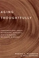 Stárnutí s rozmyslem: Rozhovory o odchodu do důchodu, romantice, vráskách a lítosti - Aging Thoughtfully: Conversations about Retirement, Romance, Wrinkles, and Regret