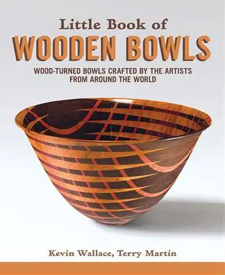 Malá kniha dřevěných misek: Dřevěné mísy vyrobené mistry z celého světa - Little Book of Wooden Bowls: Wood-Turned Bowls Crafted by Master Artists from Around the World