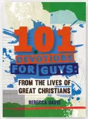 101 Pobožnosti pro kluky: Z životů velkých křesťanů - 101 Devotions for Guys: From the Lives of Great Christians