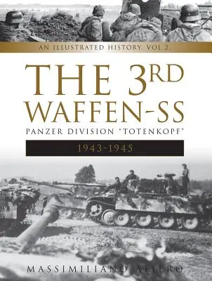 3. Waffen-SS Panzer Division Totenkopf, 1943-1945: Ilustrovaná historie, 2. díl - The 3rd Waffen-SS Panzer Division Totenkopf, 1943-1945: An Illustrated History, Vol.2