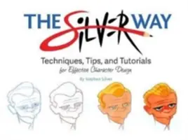Stříbrná cesta: Stříbrná cesta: Techniky, tipy a návody pro efektivní tvorbu postavy - The Silver Way: Techniques, Tips, and Tutorials for Effective Character Design