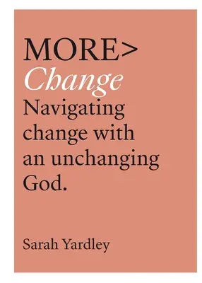 Více změn: Navigace ke změně s neměnným Bohem - More Change: Navigating Change with an Unchanging God