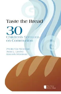 Ochutnejte chléb: 30 dětských kázání o přijímání - Taste the Bread: 30 Children's Sermons on Communion