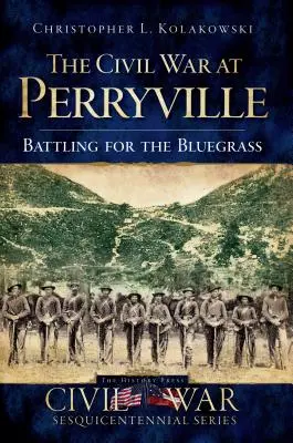 Občanská válka u Perryville: Battling for the Bluegrass (Bitva o Bluegrass) - The Civil War at Perryville: Battling for the Bluegrass