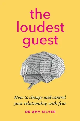 Nejhlasitější host: Jak změnit a ovládnout svůj vztah ke strachu - The Loudest Guest: How to change and control your relationship with fear