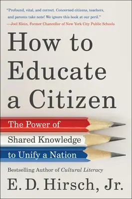 Jak vychovávat občana: Síla sdílených vědomostí, které sjednocují národ - How to Educate a Citizen: The Power of Shared Knowledge to Unify a Nation