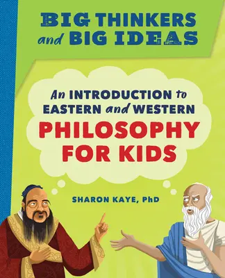 Velcí myslitelé a velké myšlenky: Úvod do východní a západní filozofie pro děti - Big Thinkers and Big Ideas: An Introduction to Eastern and Western Philosophy for Kids