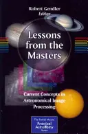 Lekce od mistrů: Současné koncepce zpracování astronomických obrazů - Lessons from the Masters: Current Concepts in Astronomical Image Processing