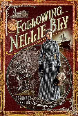 Za Nellie Blyovou: Její rekordní závod kolem světa - Following Nellie Bly: Her Record-Breaking Race Around the World