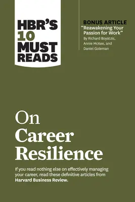 Hbr's 10 Must Read on Career Resilience (s bonusovým článkem Reawakening Your Passion for Work (Probuzení vášně pro práci) od Richarda E. Boyatzise, Annie McKee a Daniela Golemana) - Hbr's 10 Must Reads on Career Resilience (with Bonus Article Reawakening Your Passion for Work by Richard E. Boyatzis, Annie McKee, and Daniel Goleman