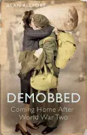 Demobbed: Návrat domů po druhé světové válce - Demobbed: Coming Home After the Second World War