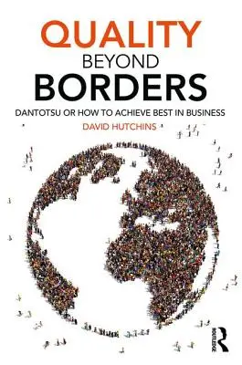 Kvalita za hranicemi: Dantotsu aneb Jak dosáhnout toho nejlepšího v podnikání - Quality Beyond Borders: Dantotsu or How to Achieve Best in Business