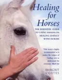 Léčení pro koně: Základní průvodce používáním ruční léčivé energie u koní - Healing for Horses: The Essential Guide to Using Hands-On Healing Energy with Horses