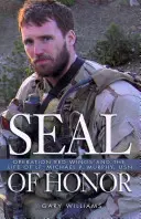 Pečeť cti - Operace Rudá křídla a život poručíka Michaela P. Murphyho, USN - Seal of Honor - Operation Red Wings and the Life of Lt Michael P Murphy, USN