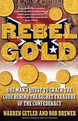 Rebel Gold: Zlato Gold: Pátrání jednoho muže po rozluštění kódu tajného pokladu Konfederace - Rebel Gold: One Man's Quest to Crack the Code Behind the Secret Treasure of the Confederacy