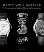 Příručka k náramkovým hodinkám: A Comprehensive Guide to Mechanical Wristwatches: A Comprehensive Guide to Mechanical Wristwatches: Příručka pro náramkové hodinky. - The Wristwatch Handbook: A Comprehensive Guide to Mechanical Wristwatches