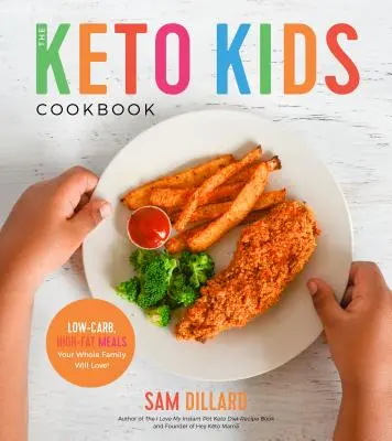 Keto dětská kuchařka: Nízkosacharidová jídla s vysokým obsahem tuku, která si zamiluje celá vaše rodina! - The Keto Kids Cookbook: Low-Carb, High-Fat Meals Your Whole Family Will Love!