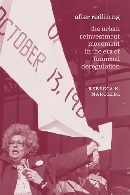 After Redlining (Po přeřazení do červených linií): Hnutí za reinvestice ve městech v éře finanční deregulace - After Redlining: The Urban Reinvestment Movement in the Era of Financial Deregulation