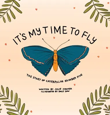 Je můj čas létat: Příběh housenky číslo pět - It's My Time to Fly: The Story of Caterpillar Number Five