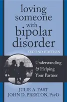 Milovat někoho s bipolární poruchou: Pochopení a pomoc partnerovi - Loving Someone with Bipolar Disorder: Understanding & Helping Your Partner