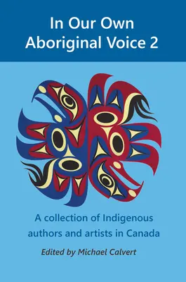 Naším vlastním domorodým hlasem 2: Sbírka kanadských domorodých autorů a umělců - In Our Own Aboriginal Voice 2: A Collection of Indigenous Authors & Artists in Canada