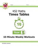 New KS2 Maths: Týdenní desetiminutová cvičení - 5. ročník - New KS2 Maths: Times Tables 10-Minute Weekly Workouts - Year 5
