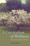 Kurikulum zdraví: Rekonceptualizace tělesné výchovy - A Curriculum of Wellness: Reconceptualizing Physical Education