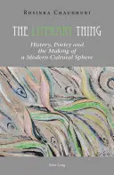 Literární věc: Historie, poezie a utváření moderní kulturní sféry - The Literary Thing: History, Poetry and the Making of a Modern Cultural Sphere